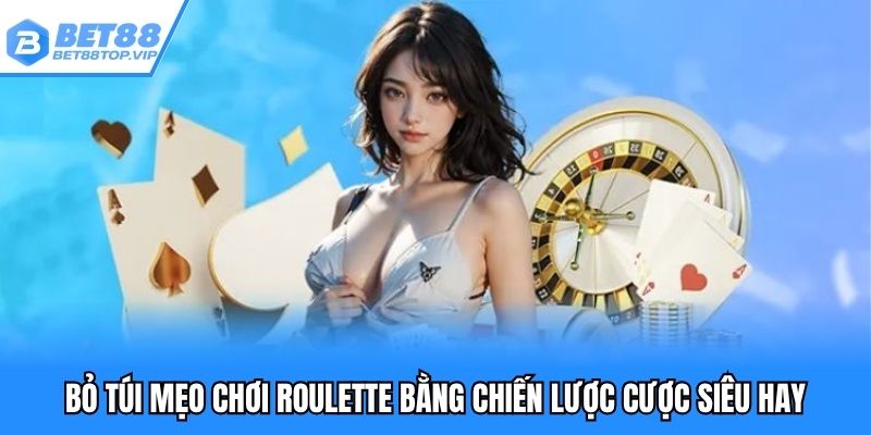 Bỏ túi mẹo chơi roulette bằng chiến lược cược siêu hay