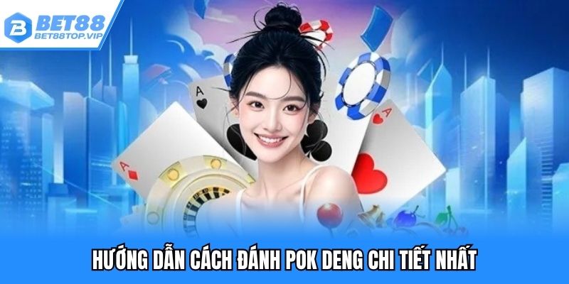 Cách đánh Pok Deng đơn giản cho người chơi mới