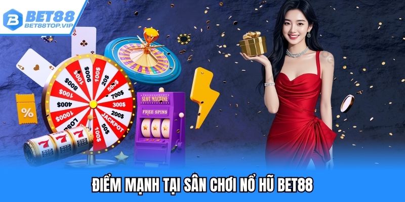 Điểm mạnh tại sân chơi nổ hũ BET88