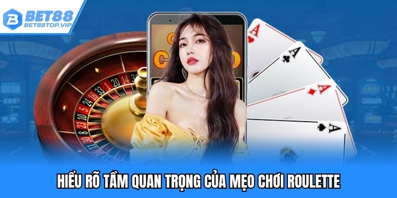 Hiểu rõ tầm quan trọng của mẹo chơi roulette