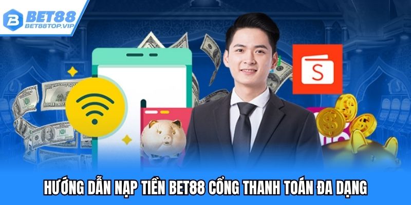 Cách thức nạp tiền BET88 phổ biến hướng dẫn chi tiết các bước