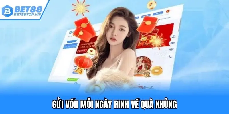 Gửi vốn mỗi ngày rinh về quà khủng