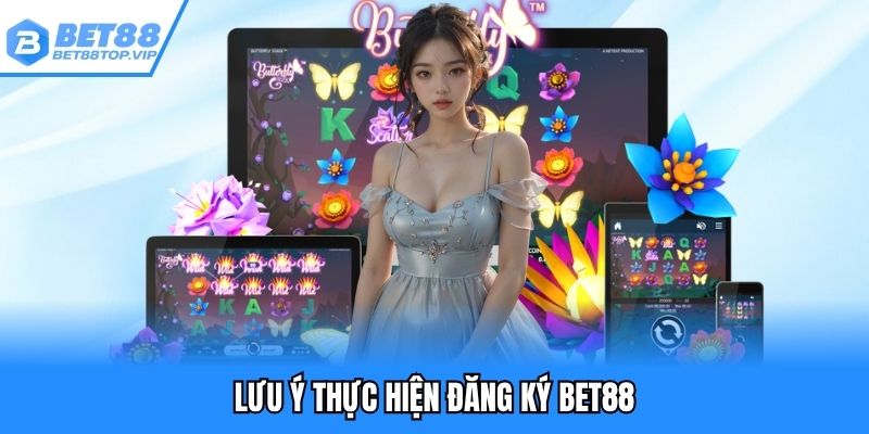 Điều cần ghi nhớ khi mở tài khoản tại BET88