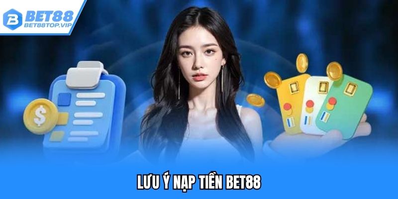 Những điều lưu ý khi thực hiện gửi vốn cá cược BET88