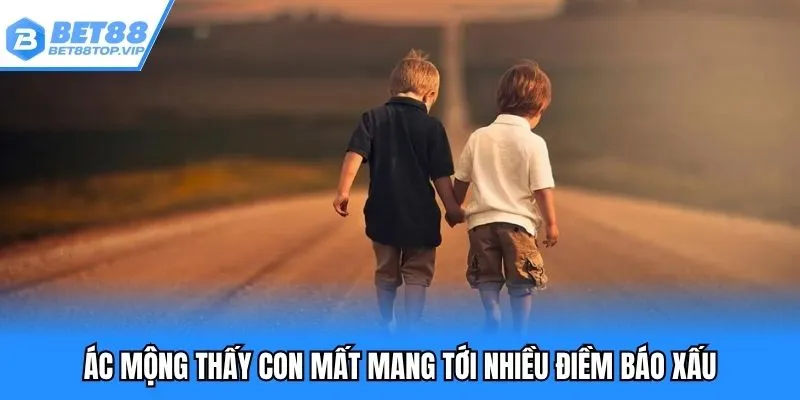 Ác mộng thấy con mất mang tới nhiều điềm báo xấu