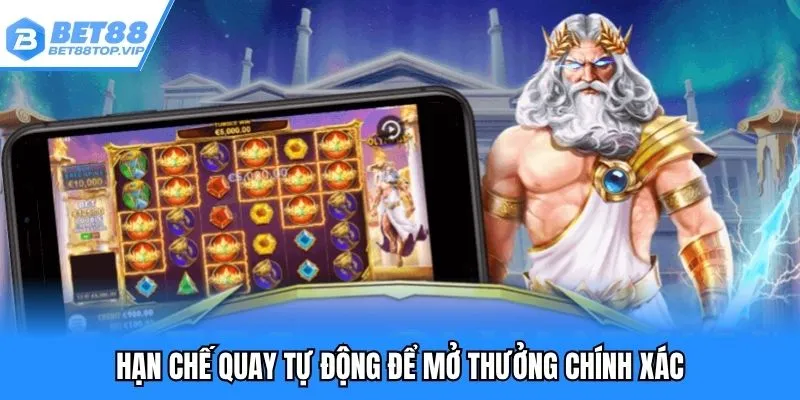 Hạn chế quay tự động để mở thưởng chính xác