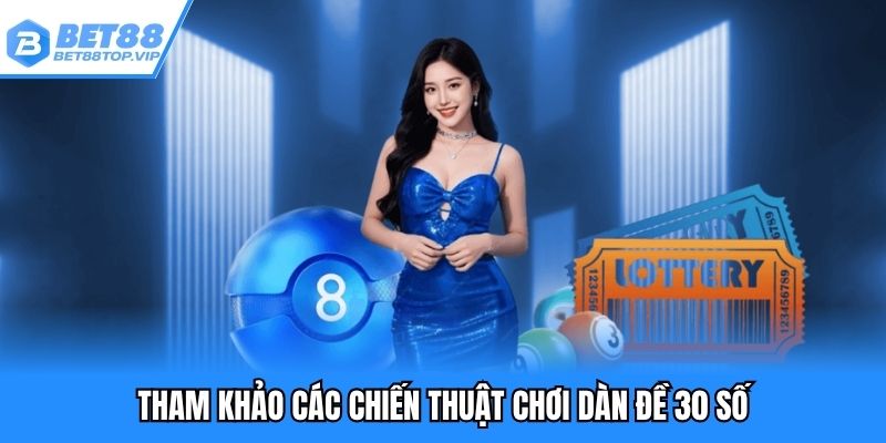 Tham khảo các chiến thuật chơi dàn đề 30 số