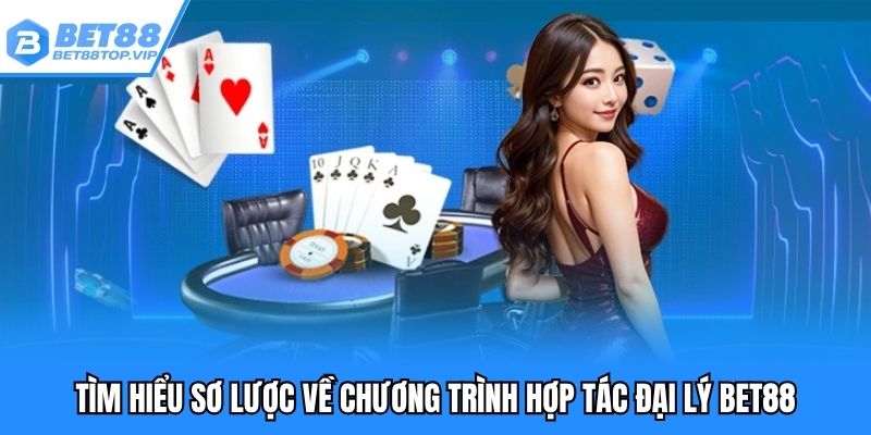 Tìm hiểu sơ lược về chương trình hợp tác đại lý BET88
