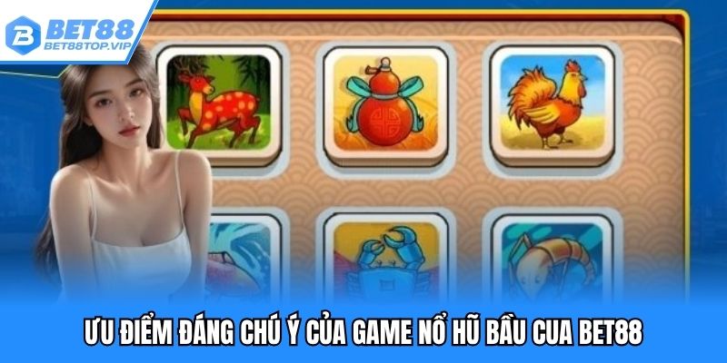 Ưu điểm đáng chú ý của game nổ hũ bầu cua BET88