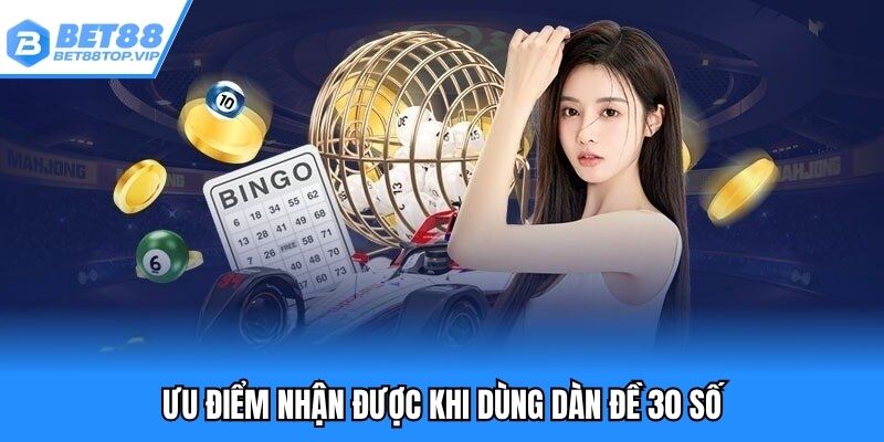 Ưu điểm nhận được khi dùng dàn đề 30 số