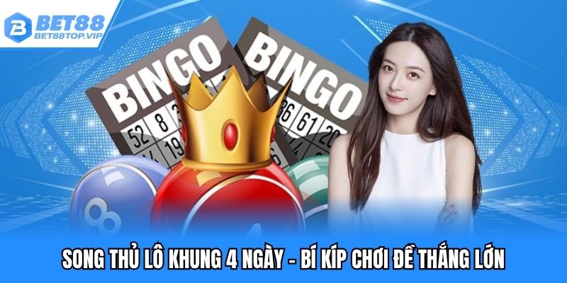 song thủ lô khung 4 ngày
