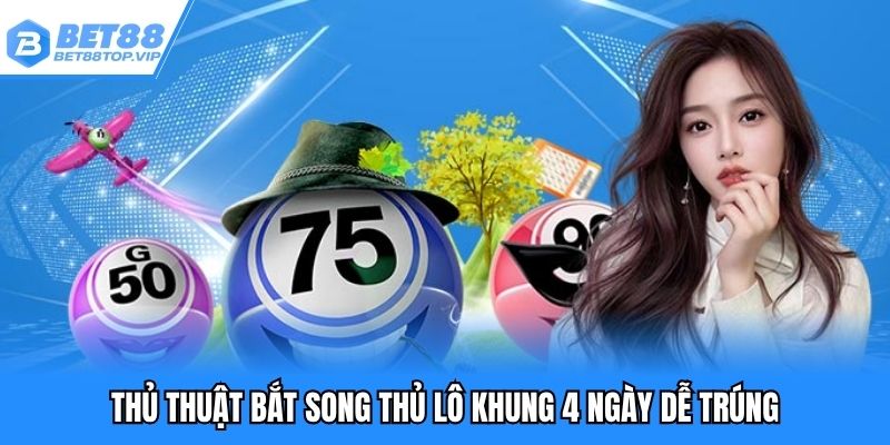 Thủ thuật bắt song thủ lô khung 4 ngày dễ trúng